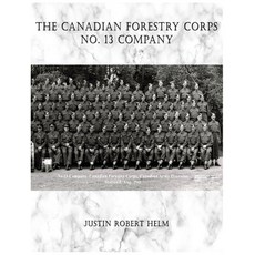 The Canadian Forestry Corps No.13 Company 平裝版, ISBN Canada - Library and A..., 英文