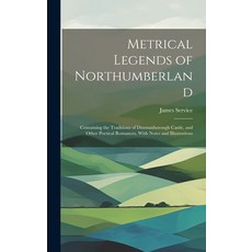 (英文圖書) Metrical Legends of Northumberland; Containing the Traditions of Dunstanborough Castle and O... 精裝版, Legare Street Press, 英文