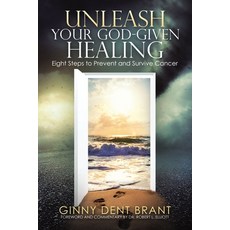 Unleash Your God-Given Healing: Eight Steps to Prevent and Survive Cancer 平裝版, WestBow Press, 英語
