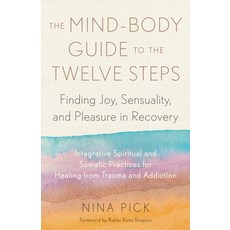 (英文圖書) The Mind-Body Guide to the Twelve Steps: Finding Joy Sensuality and Pleasure in Recovery--I... 平裝版, North Atlantic Books, 英文
