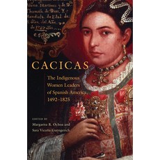 Cacicas: The Indigenous Women Leaders of Spanish America 1492-1825 精裝版, University of Oklahoma Press, 英文