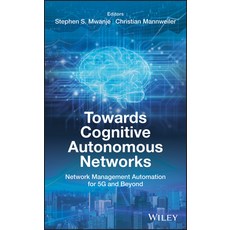 Towards Cognitive Autonomous Networks: Network Management Automation for 5g and Beyond 精裝版, Wiley, 英文