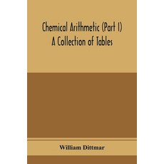 (英文圖書) Chemical arithmetic (Part I) A Collection of Tables Mathematical Chemical and Physical fo... 平裝版, Alpha Edition, 英文