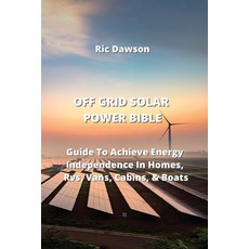 (英文圖書) Off Grid Solar Power Bible: Guide To Achieve Energy Independence In Homes Rvs Vans Cabins ... 平裝版, Ric Dawson, 英文