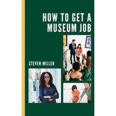 How to Get a Museum Job 精裝版, Rowman & Littlefield Publishers, 英文