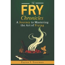 (英文圖書) The Fry Chronicles: A Journey to Mastering the Art of Frying 平裝版, Independently Published, 英文