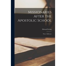 (英文圖書) Missionaries After the Apostolic School: Three Addresses 平裝版, Legare Street Press, 英文