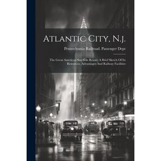 (英文圖書) Atlantic City N.j.: The Great American Sea-side Resort: A Brief Sketch Of Its Resources Adv... 平裝版, Legare Street Press, 英文