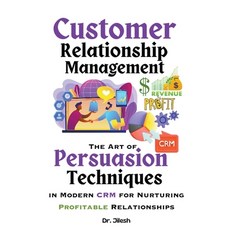 (英文圖書) Customer Relationship Management: The Art of Persuasion Techniques in Modern CRM for Nurturin... 平裝版, Dr. Jilesh, 英文