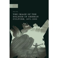 The Image of the Soldier in German Culture 1871-1933 平裝版, Bloomsbury Academic, 英文