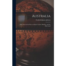 (英文圖書) Australia: With Notes by the Way on Egypt Ceylon Bombay and the Holy Land 精裝版, Legare Street Press, 英文
