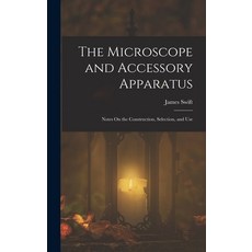 (英文圖書)The Microscope and Accessory Apparatus: Notes On the Construction Selection an... 精裝版, Legare Street Press, 英文