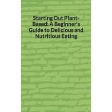 (英文圖書) Starting Out Plant-Based: A Beginner's Guide to Delicious and Nutritious Eating 平裝版, Independently Published, 英文