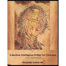 (英文圖書) Machine Intelligence Primer for Clinicians: No Math or Programming Required 平裝版, Independently Published, 英文