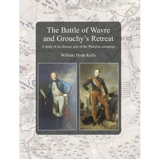 (英文圖書) The Battle of Wavre and Grouchy's Retreat: A study of an obscure part of the Waterloo campaign 精裝版, Naval & Military Press, 英文
