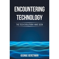 (英文圖書) Encountering Technology: The Tech Evolution I Have Seen 平裝版, Authorhouse, 英文