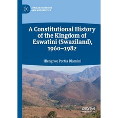 A Constitutional History of the Kingdom of Eswatini (Swaziland) 1960-1982 平裝版, Palgrave MacMillan, 英文
