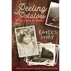 (英文圖書) Peeling Potatoes: Katie's Story (Rocked in the Cradle of Coal series Book 1) 平裝版, Jayne M Booth, 英文