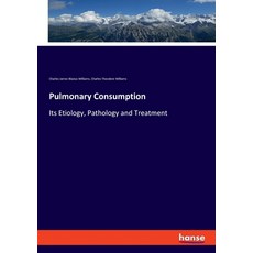 Pulmonary Consumption: Its Etiology Pathology and Treatment 平裝版, Hansebooks, 英文