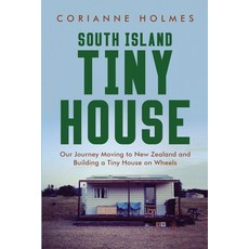 (英文圖書) South Island Tiny House: Our Journey Moving to New Zealand and Building a Tiny House on Wheels 平裝版, Corianne Holmes, 英文