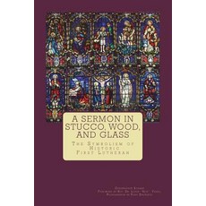 (英文圖書) A Sermon in Stucco Wood and Glass: The Symbolism of Historic First Lutheran 平裝版, Createspace Independent Pub..., 英文