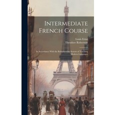 (英文圖書) Intermediate French Course: In Accordance With the Robertsonian System of Teaching Modern Lan... 精裝版, Legare Street Press, 英文