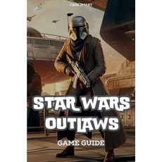 (英文圖書) Star Wars Outlaws Game Guide: Unlock Secrets Combat Tactics and Exploration Tips 平裝版, Cade Smart, 英文