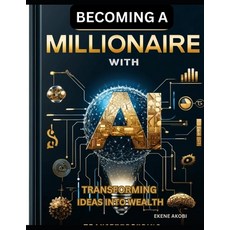 (英文圖書) Becoming a Millionaire with AI: Transforming Ideas into Wealth 平裝版, Independently Published, 英文