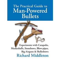 (英文圖書) The Practical Guide to Man-powered Bullets: Experiments with Catapults Musketb... 精裝版, Merlin Unwin Books Ltd, 英文