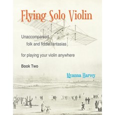 (英文圖書) Flying Solo Violin Unaccompanied Folk and Fiddle Fantasias for Playing Your Violin Anywhere ... 平裝版, C. Harvey Publications, 英文