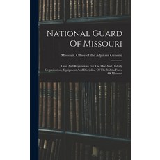 (英文圖書) National Guard Of Missouri: Laws And Regulations For The Due And Orderly Organization Equipm... 精裝版, Legare Street Press, 英文