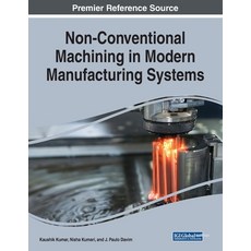 Non-Conventional Machining in Modern Manufacturing Systems 平裝版, Engineering Science Reference, 英文