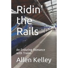 Ridin' the Rails: An Enduring Romance with Trains 平裝版, Independently Published, 英文