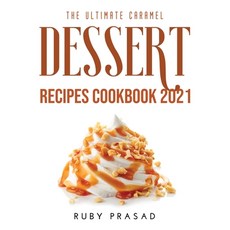 (英文圖書) The Ultimate Caramel Dessert Recipes Cookbook 2021 平裝版, Ruby Prasad, 英文