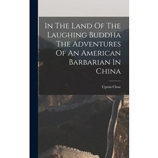 (英文圖書) In The Land Of The Laughing Buddha The Adventures Of An American Barbarian In China 精裝版, Legare Street Press, 英文