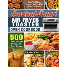 Instant Omni Air Fryer Toaster Oven Cookbook: 500 Crispy Easy And Delicious Air Fryer Recipes That ... 精裝版, Thomas Preston, 英文