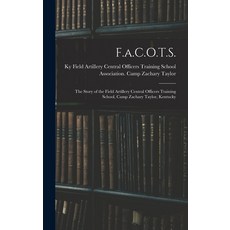 (英文圖書) F.a.C.O.T.S.: The Story of the Field Artillery Central Officers Training School Camp Zachary... 精裝版, Legare Street Press, 英文