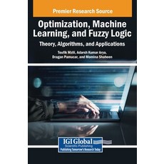 (英文圖書) Optimization Machine Learning and Fuzzy Logic: Theory Algorithms and Applic... 精裝版, IGI Global, 英文