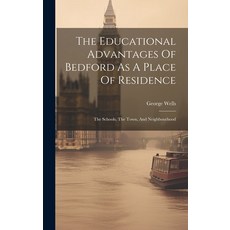 (英文圖書) The Educational Advantages Of Bedford As A Place Of Residence: The Schools The Town And Nei... 精裝版, Legare Street Press, 英文