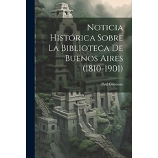 (英文書) Noticia Histórica Sobre la Biblioteca de Buenos Aires (1810-1901) 平裝版, Legare Street Press, 英文