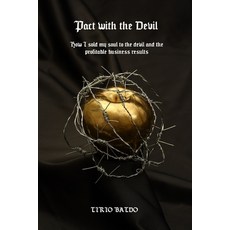 Pact with the Devil: How I sold my soul to the devil and the profitable business results! 平裝版, Independently Published, 英文