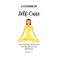 (英文圖書) Self-Care: A Course in Self-Care: Heal Your Body Mind & Soul Through Self-Love and Mindfulness 平裝版, Independently Published, 英文