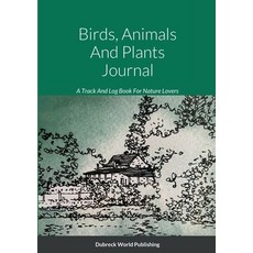 (英文圖書) Birds Animals And Plants Journal: A Track And Log Book For Nature Lovers 平裝版, Lulu.com, 英文