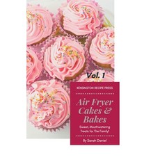 (英文圖書) Air Fryer Cakes And Bakes Vol. 1: Sweet Mouthwatering Treats For The Family! 平裝版, Kensington Recipe Press, 英文