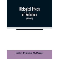 Biological effects of radiation; mechanism and measurement of radiation applications in biology ph... 平裝版, Alpha Edition, 英文