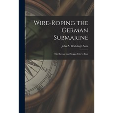 (英文圖書) Wire-roping the German Submarine: the Barrage That Stopped the U-boat 平裝版, Legare Street Press, 英文