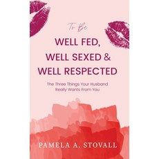 (英文圖書) To Be Well Fed Well Sexed & Well Respected: The Three Things Your Husband Really Wants From You 平裝版, Pamela a Stovall, 英文