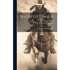 (英文圖書) Bucky O'Connor: A Tale of the Unfenced Border 精裝版, Legare Street Press, 英文