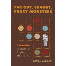 (英文圖書) Far-Out Shaggy Funky Monsters: A What-It-Is History of Bigfoot in the 1970s 精裝版, Coachwhip Publications, 英文