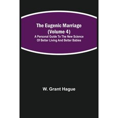 (英文圖書) The Eugenic Marriage (Volume 4); A Personal Guide to the New Science of Better Living and Bet... 平裝版, Alpha Edition, 英文